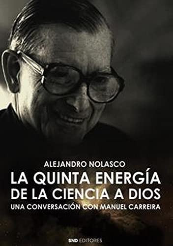 La quinta energía de la ciencia a Dios una conversación con Manuel Carreira