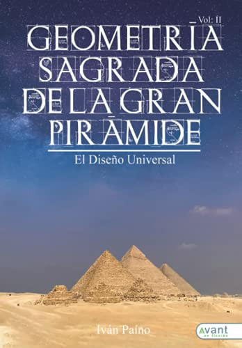 Geometría Sagrada de la Gran Pirámide. Vol. II: El diseño universal (Spanish Edition)