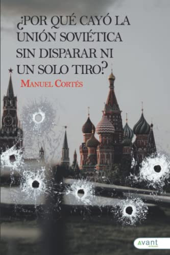 ¿Por qué cayó la Unión Soviética sin disparar ni un solo tiro? (Spanish Edition)