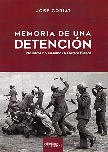 Memoria de una detención nosotros no matamos a Carrero Blanco