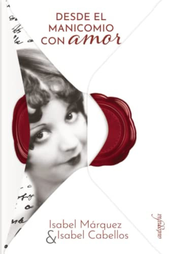 Desde el manicomio con amor (Spanish Edition)