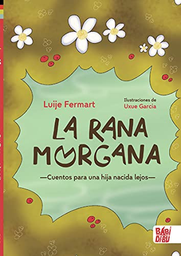 La rana Morgana cuentos para una hija nacida lejos