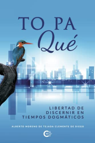To pa qué: Libertad de discernir en tiempos dogmáticos (Spanish Edition)
