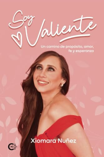 Soy valiente: Un camino de propósito, amor, fe y esperanza (Spanish Edition)