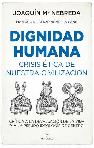 Dignidad humana crisis ética de nuestra civilización : crítica a la devaluación de la vida y a la pseudo ideología de género