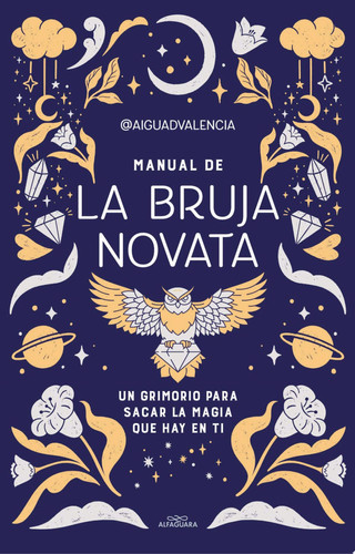 Manual de la bruja novata Un grimorio para sacar la magia que hay en ti