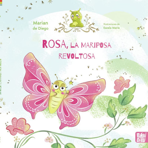 Rosa, la mariposa revoltosa Juanillo, el gusanillo nerviosillo