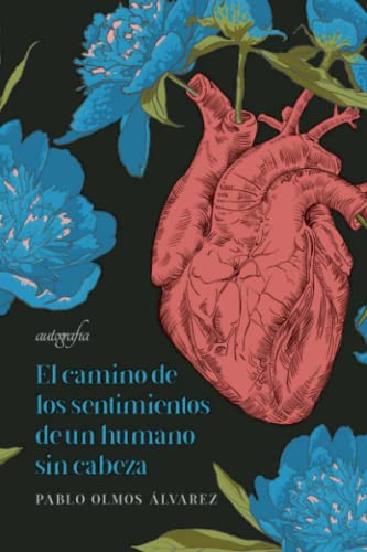 El camino de los sentimientos de un humano sin cabeza (Spanish Edition)