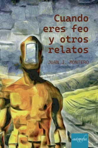 Cuando eres feo y otros relatos (Spanish Edition)