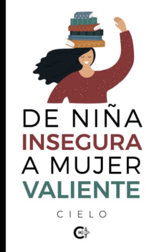 De niña insegura a mujer valiente (Spanish Edition)