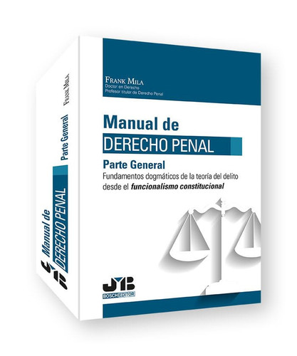 Manual de Derecho Penal. Parte General: Fundamentos dogmáticos de la teoría del delito desde el funcionalismo constitucional