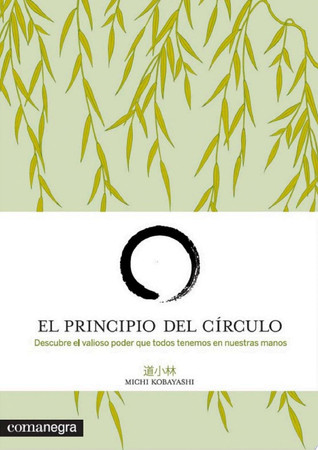 El principio del círculo: Descubre el valioso poder que todos tenemos en nuestras manos