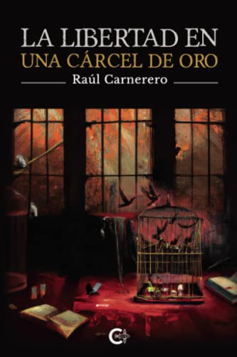 La libertad en una cárcel de oro (Spanish Edition)
