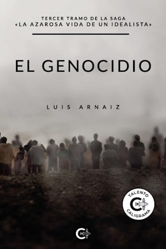 El genocidio: Tercer tramo de la saga «La azarosa vida de un idealista» (Spanish Edition)