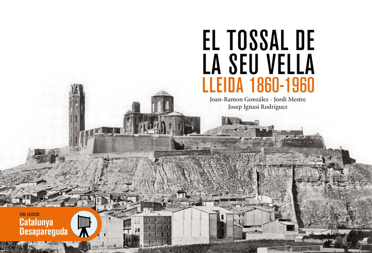El tossal de la Seu Vella Lleida 1860-1960