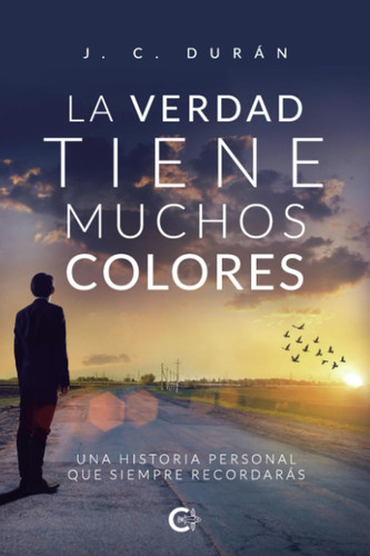 La verdad tiene muchos colores: Una historia personal que siempre recordarás (Spanish Edition)
