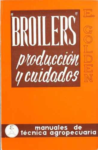 Broilers: producción y cuidados (Manuales de técnica agropecuaria) (Spanish Edition)
