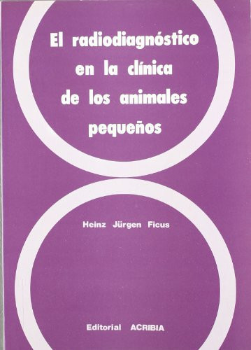 El Radiodiagnóstico en la Clínica de Los Animales Pequeños Manual Práctico