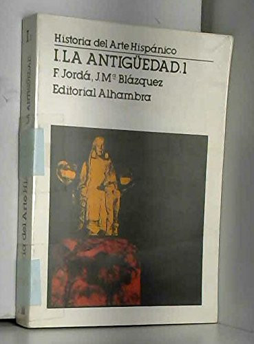 Historia Del Arte Hispanico. I. La Antiquedad.