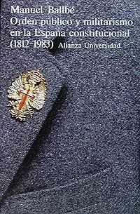 Orden público y militarismo en la España constitucional (1812-1983) (Spanish Edition)