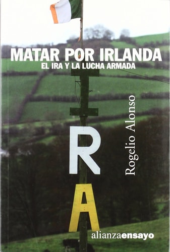 Matar por Irlanda el IRA y la lucha armada