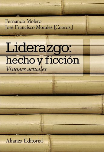 Liderazgo: hecho y ficción Visiones actuales