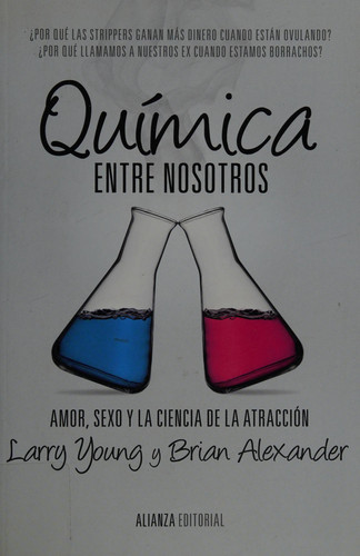 Química entre nosotros : amor, sexo y la ciencia de la atracción