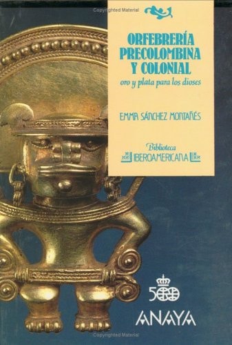 Biblioteca Iberoamericana oro y plata para los dioses. Orfebrería precolombina y colonial. 44