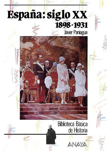 España siglo XX: 1898-1931 (Biblioteca básica; Serie: Historia / Basic Library; Series: History) (Spanish Edition)