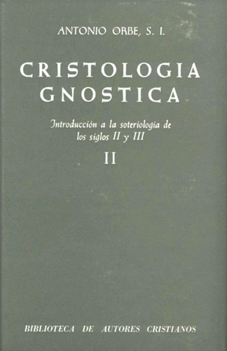 Cristología gnóstica. Introducción a la soteriología de los siglos II y III. Vol. II