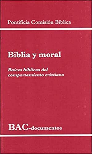 Biblia y moral Raíces bíblicas del comportamiento cristiano