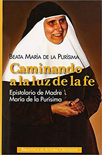 Caminando a la luz de la fe epistolario de Madre María de la Purísima