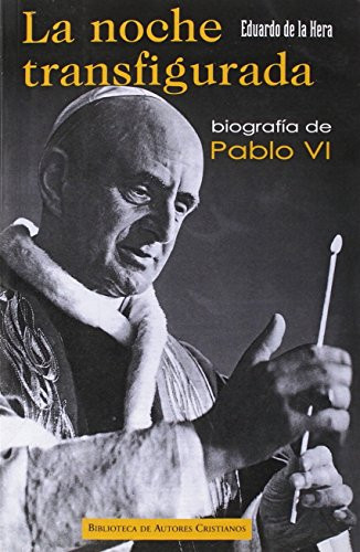 La noche transfigurada. Biografía de Pablo VI