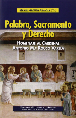 Palabra, sacramento y derecho: Homenaje al cardenal Antonio M.ª Rouco Varela