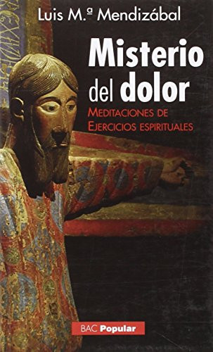 Misterio del dolor: Meditaciones de ejercicios espirituales (POPULAR) (Spanish Edition)