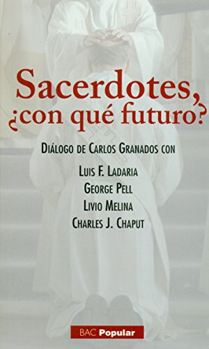 Sacerdotes, ¿con qué futuro? diálogo de Carlos Granados con Luis F. Ladaria, George Pell, Livio Melina, Charles J. Chaput
