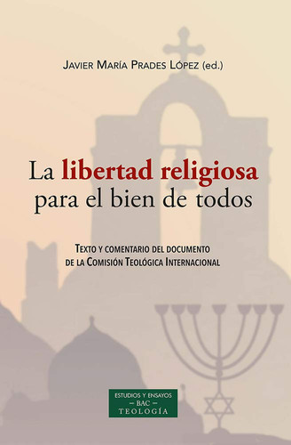 La libertad religiosa para el bien de todos : texto y comentario del documento de la Comisión Teológica Internacional