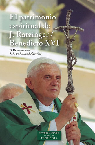 El patrimonio espiritual de Joseph Ratzinger : Benedicto XVI