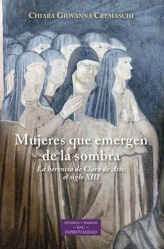 Mujeres que emergen de la sombra: La herencia de Clara de Asís: el siglo XIII