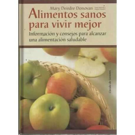 Alimentos sanos para vivir mejor: información y consejos para alcanzar una alimentación saludable