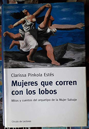 Mujeres que corren con los lobos: mitos y cuentos del arquetipo de la mujer salvaje