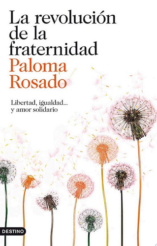 La revolución de la fraternidad Libertad. igualdad... y amor solidario