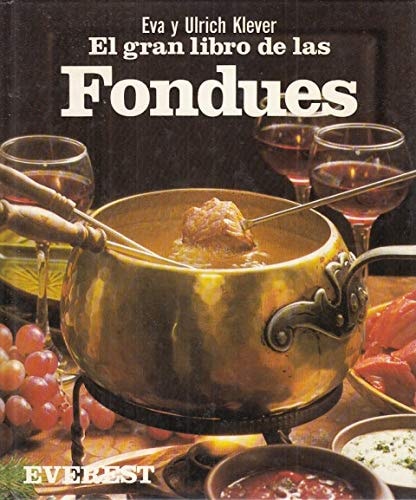 El Gran Libro de las Fondues Consejos y recetas para todas las fondues del mundo.