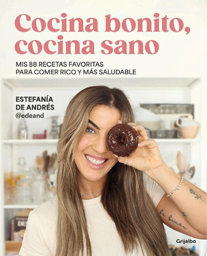 Cocina bonito, cocina sano Mis 88 recetas favoritas para comer rico y más saludable