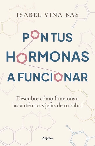 Pon tus hormonas a funcionar Descubre cómo funcionan las auténticas jefas de tu salud
