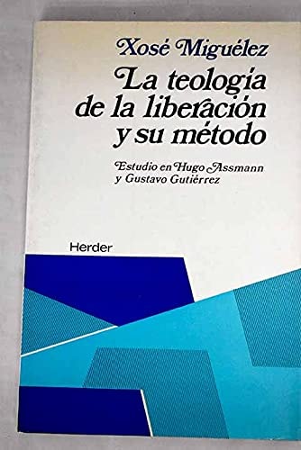 La teología de la liberación y su método: Estudio de Hugo Assmann y Gustavo Gutiérrez (Spanish Edition)