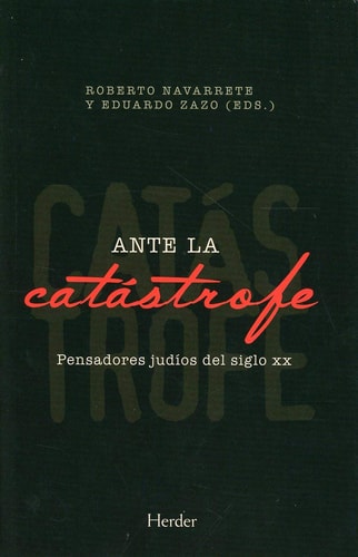 Ante la catástrofe pensadores judíos del siglo XX
