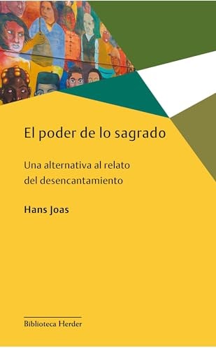 El poder de lo sagrado una alternativa al relato del desencantamiento