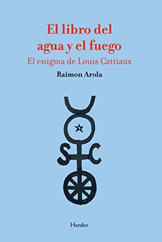El libro del agua y el fuego el enigma de Louis Cattiaux
