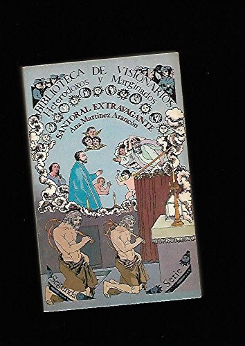 Santoral extravagante: Una lectura del Flos Sanctorum de Alonso de Villegas (Biblioteca de visionarios, heterodoxos y marginados) (Spanish Edition)